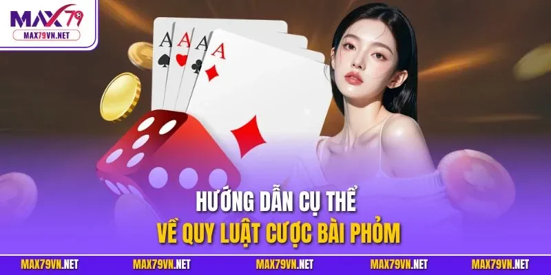 Hướng dẫn cụ thể về quy luật cược bài Phỏm