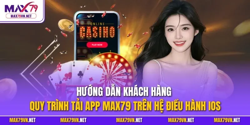 Hướng dẫn khách hàng quy trình tải app MAX79 trên hệ điều hành iOS