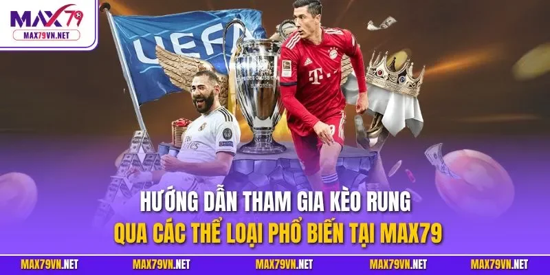 Hướng dẫn tham gia kèo rung qua các thể loại phổ biến tại MAX79