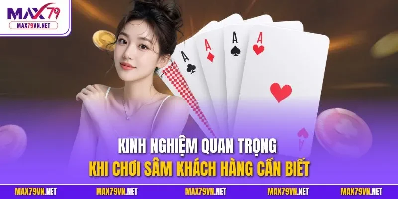 Kinh nghiệm quan trọng khi chơi sâm khách hàng cần biết