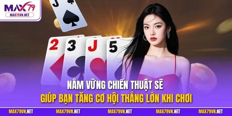 Nắm vững chiến thuật sẽ giúp bạn tăng cơ hội thắng lớn khi chơi