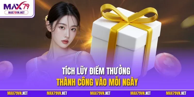 Tích lũy điểm thưởng thành công vào mỗi ngày