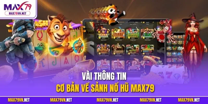 Vài thông tin cơ bản về sảnh nổ hũ MAX79